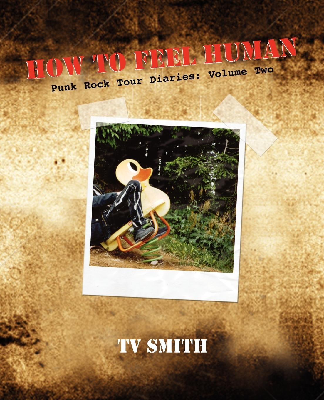 Cover: 9781845493608 | How To Feel Human - Punk Rock Tour Diaries | Volume Two | T V Smith