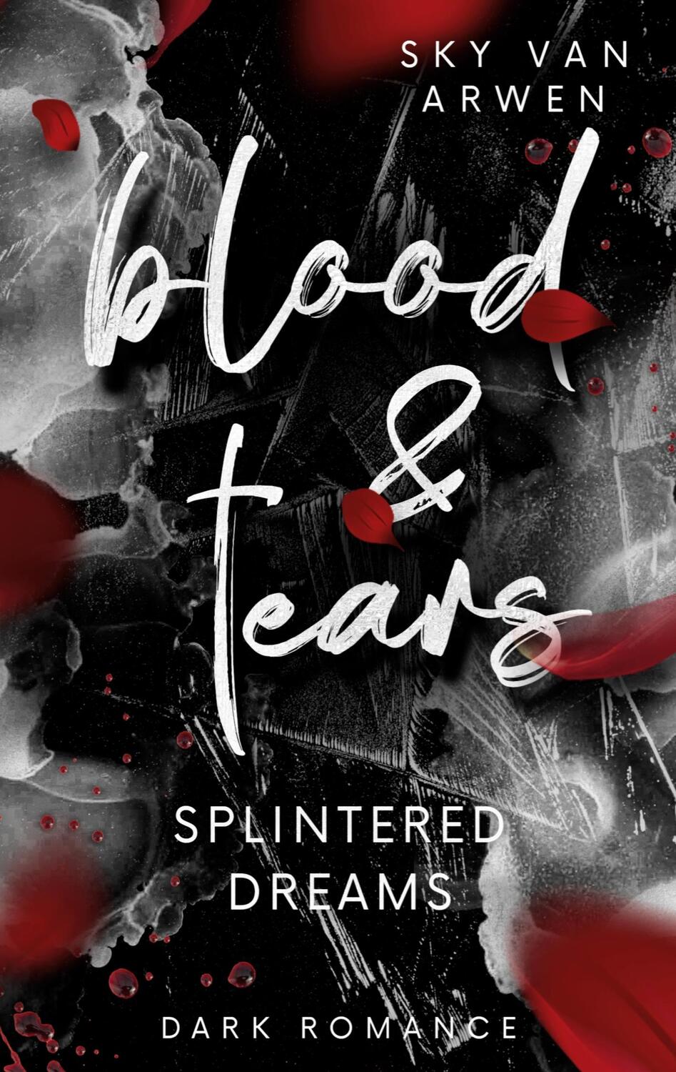 Cover: 9783757809744 | Splintered Dreams | Blood & Tears | Sky van Arwen | Taschenbuch | 2023