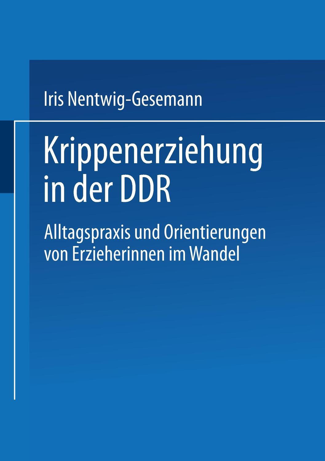 Cover: 9783810023582 | Krippenerziehung in der DDR | Iris Nentwig-Gesemann | Taschenbuch