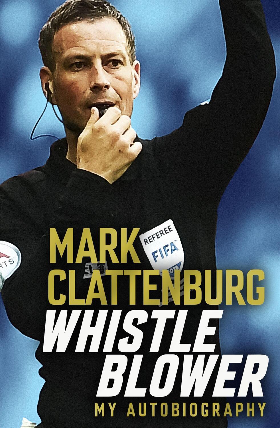 Cover: 9781472282057 | Whistle Blower | My Autobiography | Mark Clattenburg | Taschenbuch