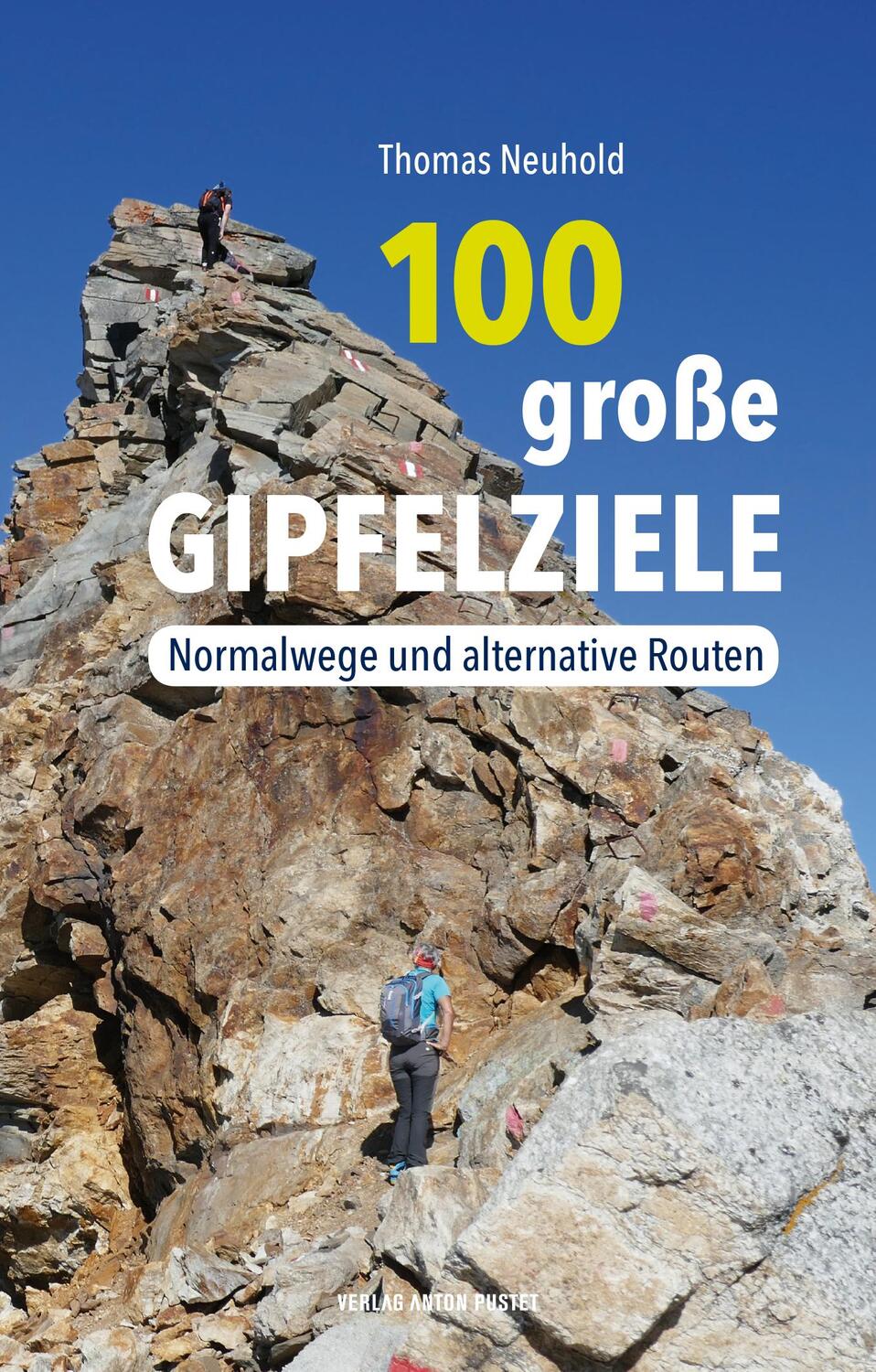 Cover: 9783702509316 | 100 große Gipfelziele | Normalwege und alternative Routen | Neuhold