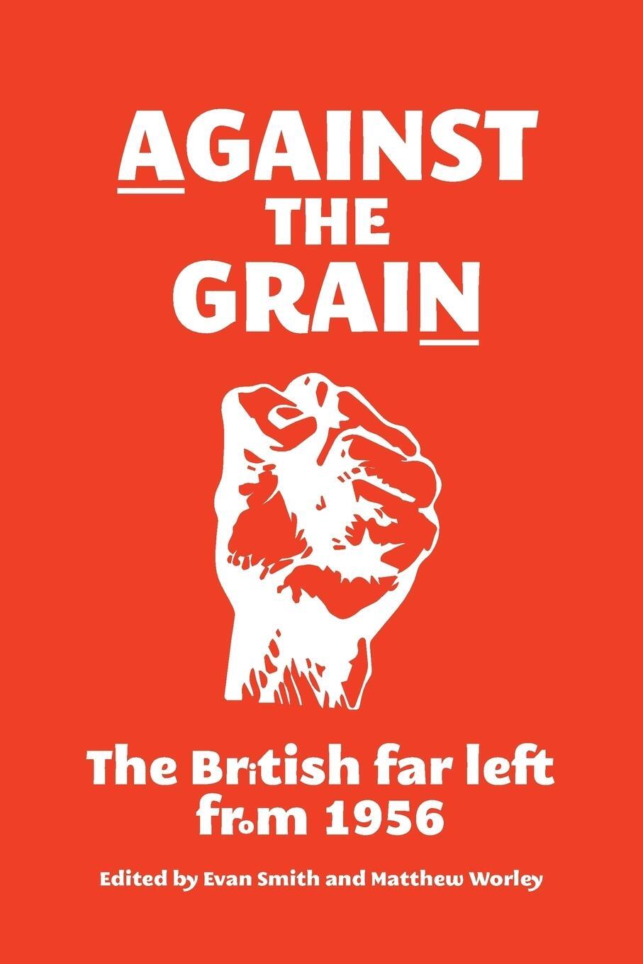 Cover: 9781526107343 | Against the grain | The British far left from 1956 | Matthew Worley