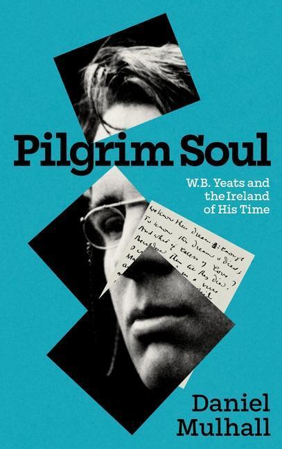 Cover: 9781848408814 | Pilgrim Soul | W.B. Yeats and the Ireland of His Time | Daniel Mulhall