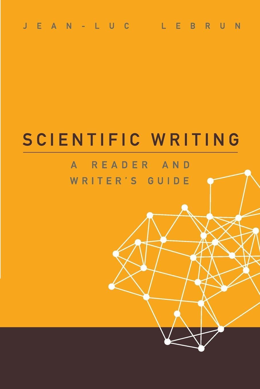 Cover: 9789812701442 | Scientific Writing | A Reader and Writer's Guide | Jean-Luc Lebrun