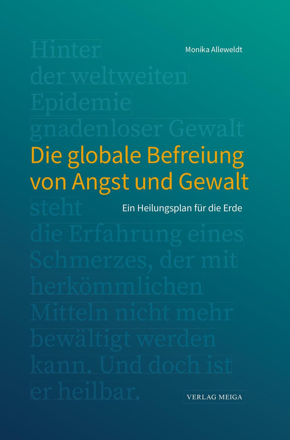 Cover: 9783927266773 | Die globale Befreiung von Angst und Gewalt | Monika Alleweldt | Buch
