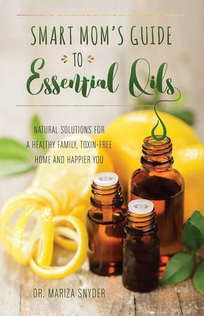 Cover: 9781612436463 | Smart Mom's Guide to Essential Oils: Natural Solutions for a...