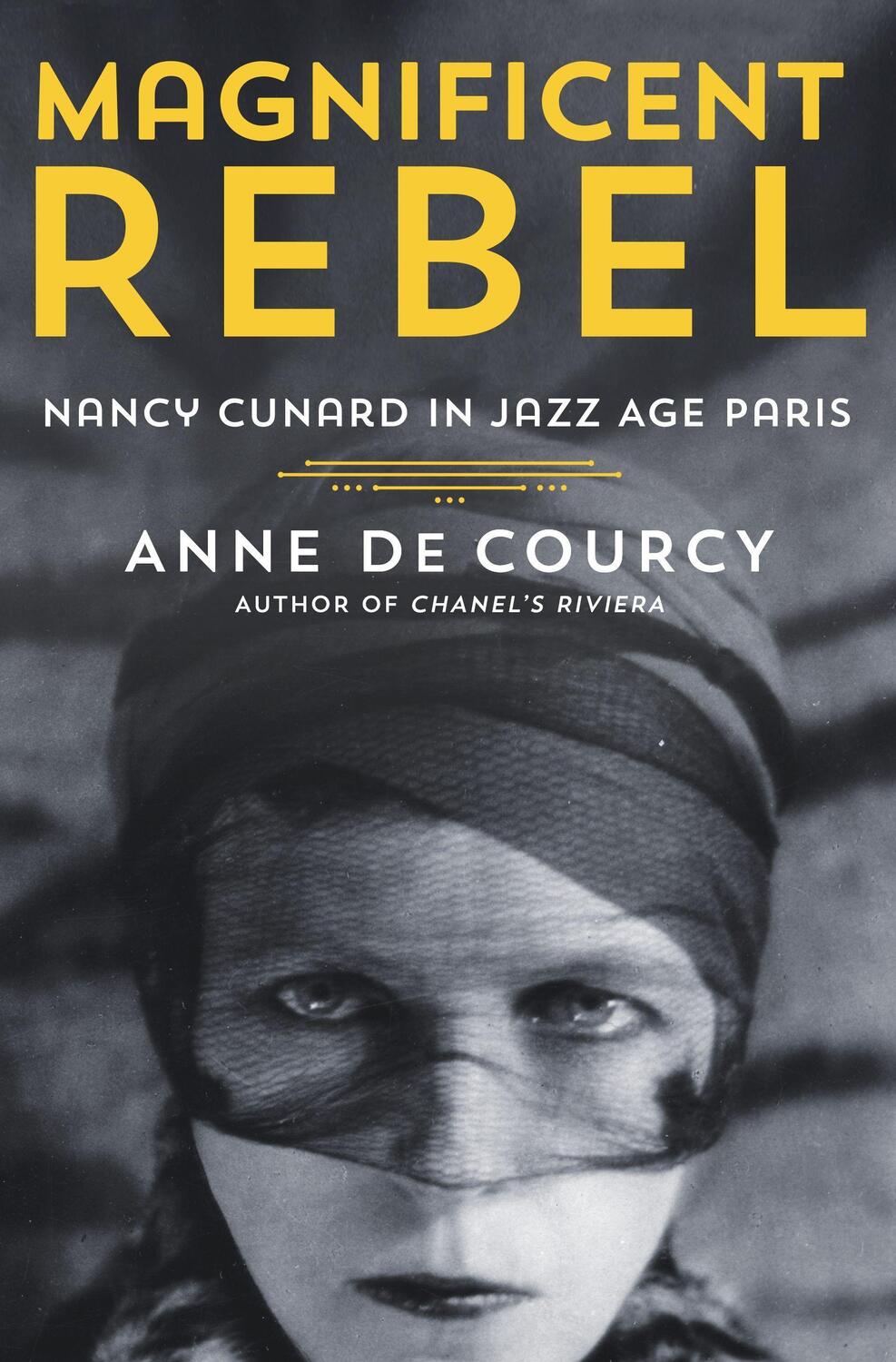 Cover: 9781250272560 | Magnificent Rebel: Nancy Cunard in Jazz Age Paris | Anne De Courcy