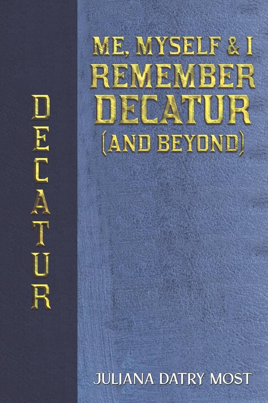 Cover: 9798891551923 | Me, Myself &amp; I Remember Decatur (and Beyond) | Juliana Datry Most