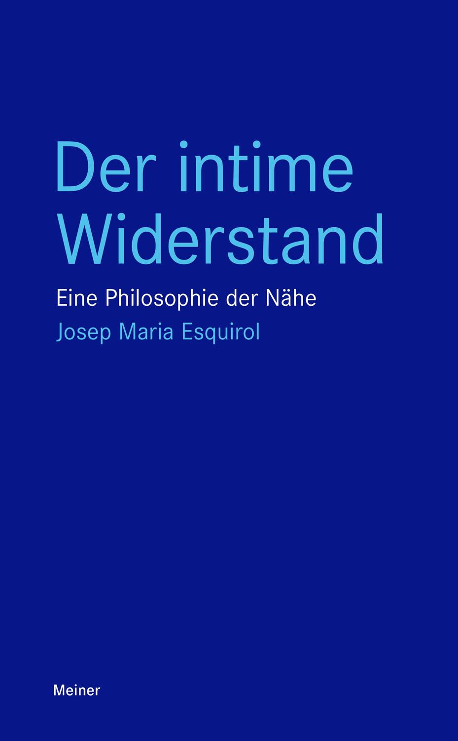 Cover: 9783787339679 | Der intime Widerstand | Eine Philosophie der Nähe | Esquirol | Buch