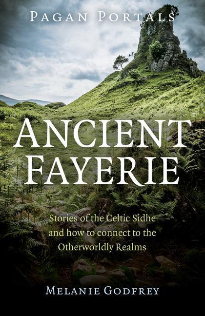 Cover: 9781782794776 | Pagan Portals - Ancient Fayerie - Stories of the Celtic Sidhe and...