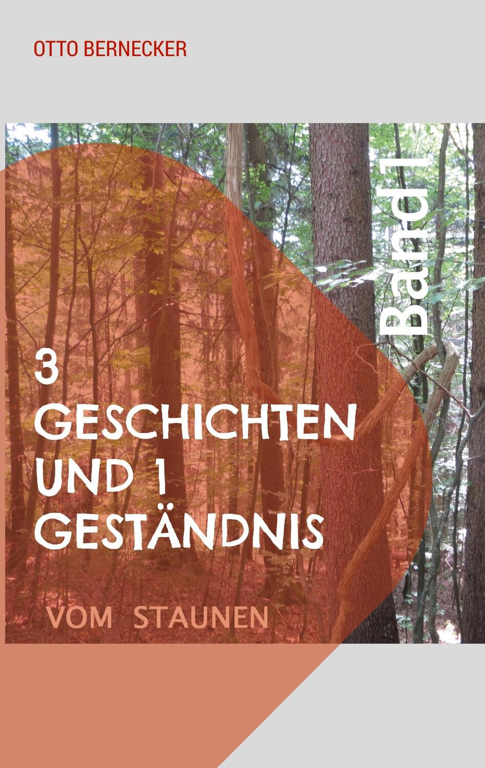 Cover: 9783756840137 | 3 Geschichten und 1 Geständnis | Vom Staunen | Otto Bernecker | Buch