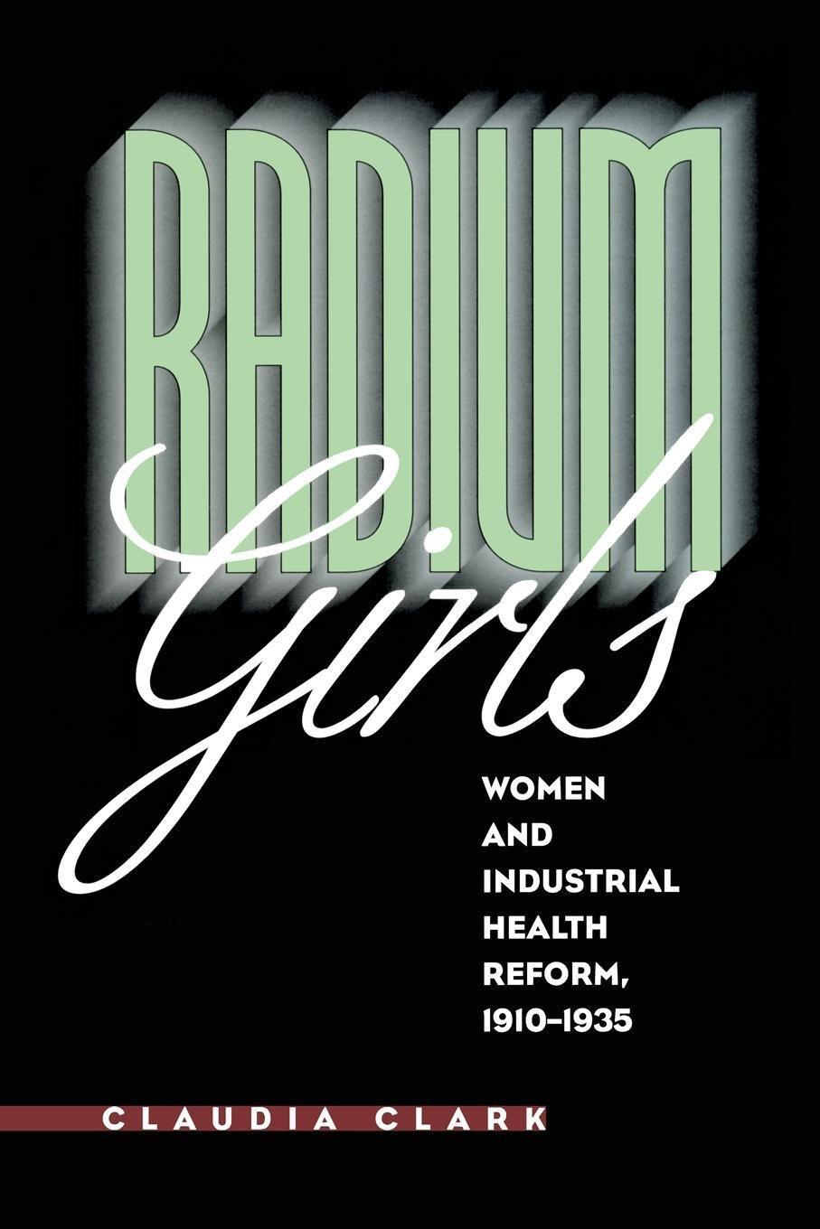 Cover: 9780807846407 | Radium Girls | Women and Industrial Health Reform, 1910-1935 | Clark