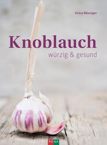 Cover: 9783037806364 | Knoblauch | würzig und gesund | Erica Bänziger | Buch | Deutsch | 2017