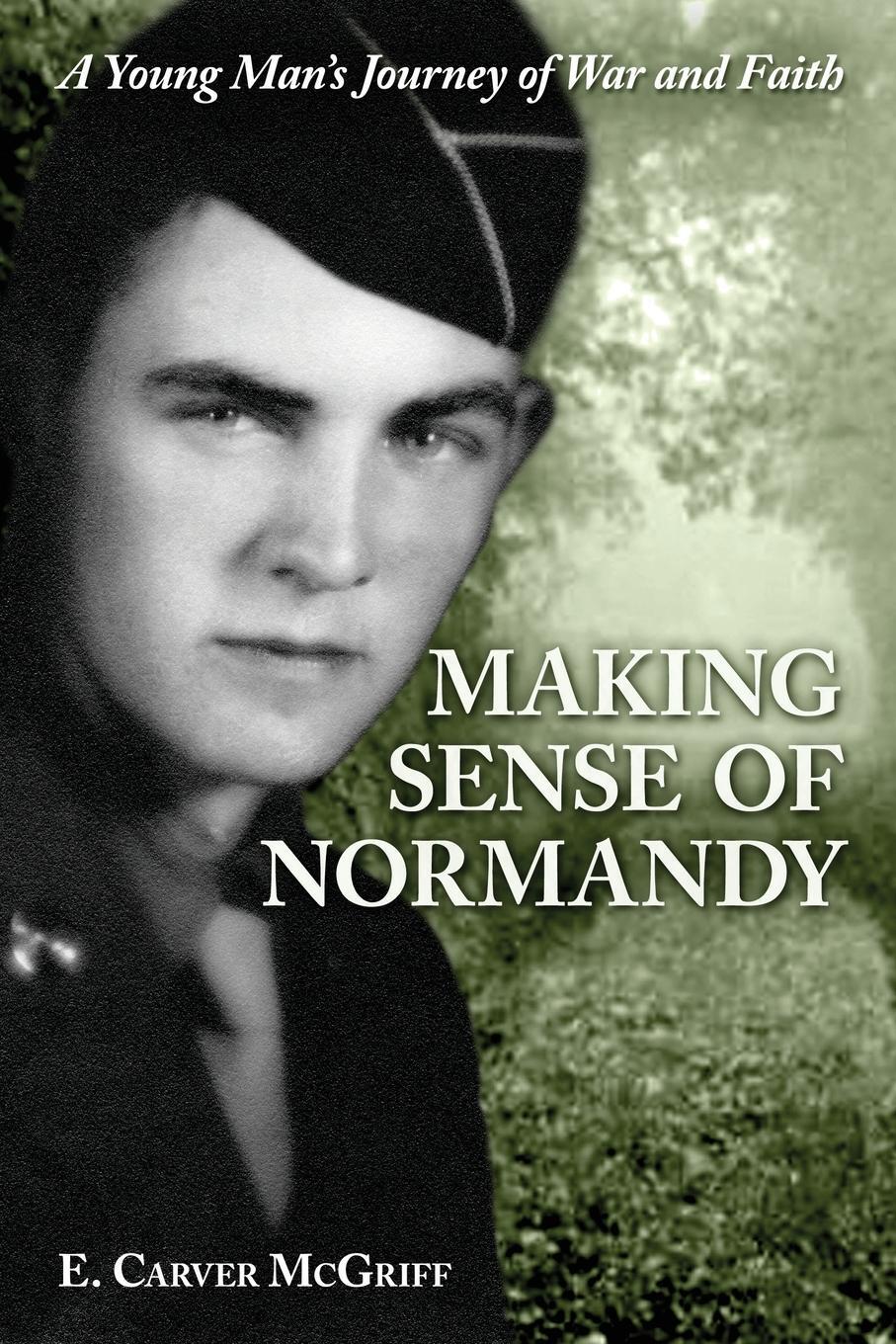 Cover: 9781088035948 | Making Sense of Normandy | A Young Man's Journey of Faith and War