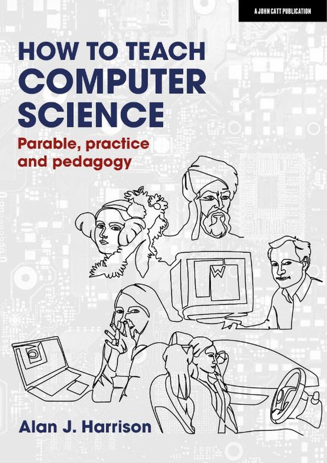 Cover: 9781913622572 | How to Teach Computer Science: Parable, practice and pedagogy | Buch