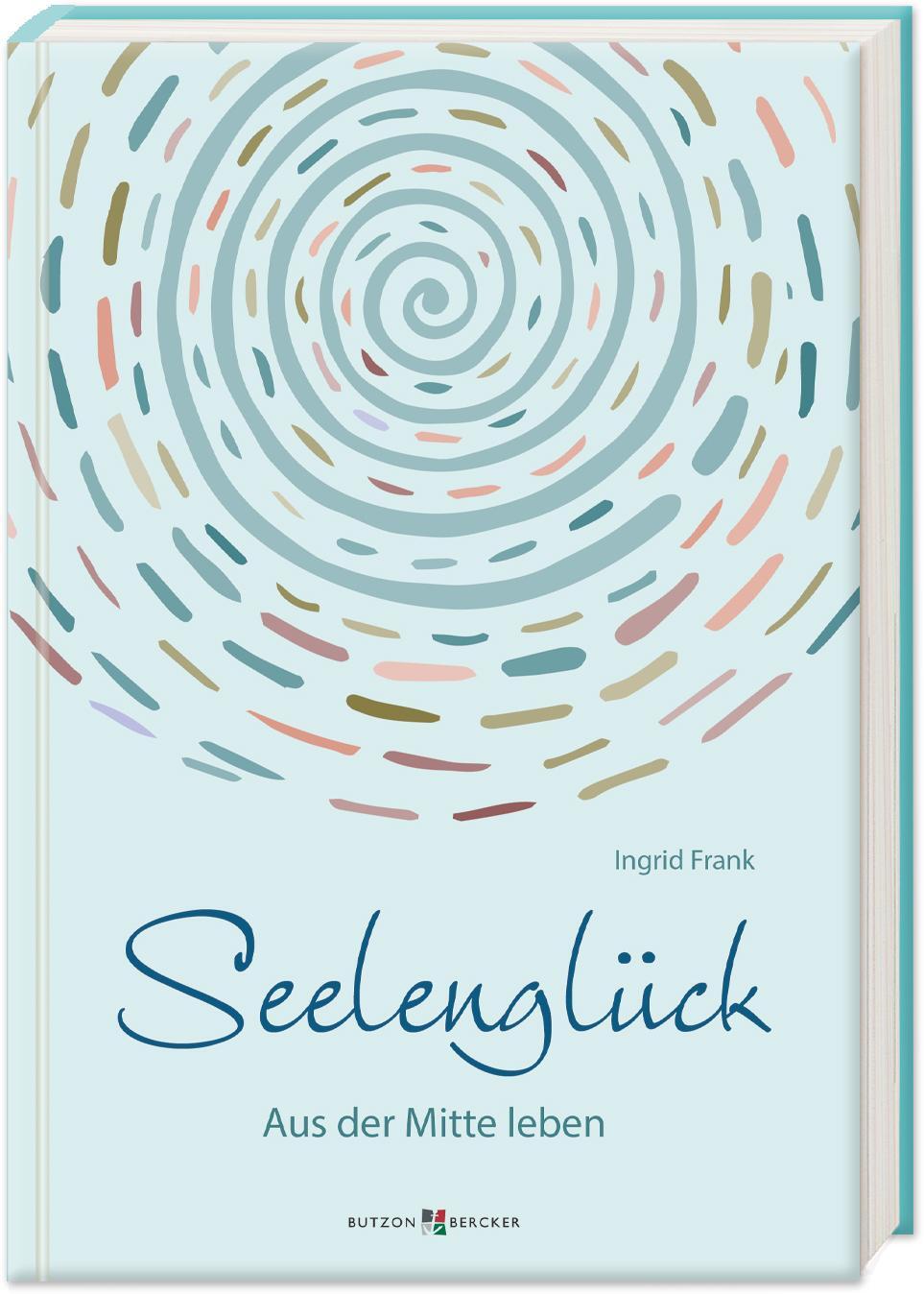 Cover: 9783766635570 | Seelenglück | Aus der Mitte leben | Ingrid Frank | Buch | Deutsch