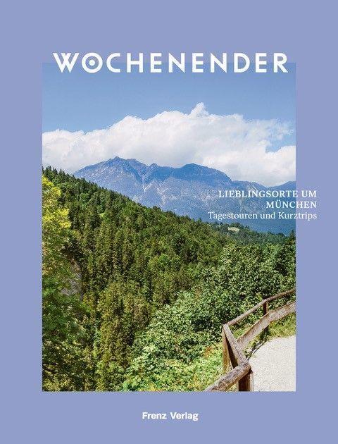 Cover: 9783982264639 | Wochenender: Lieblingsorte um München | Tagestouren und Kurztrips