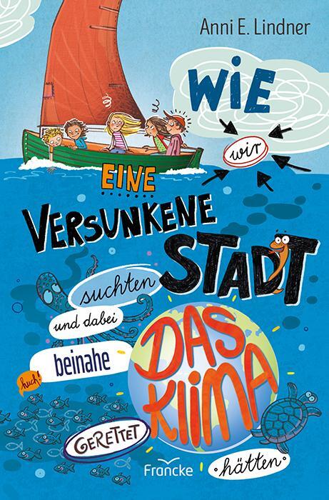 Cover: 9783963623950 | Wie wir eine versunkene Stadt suchten und dabei beinahe das Klima...