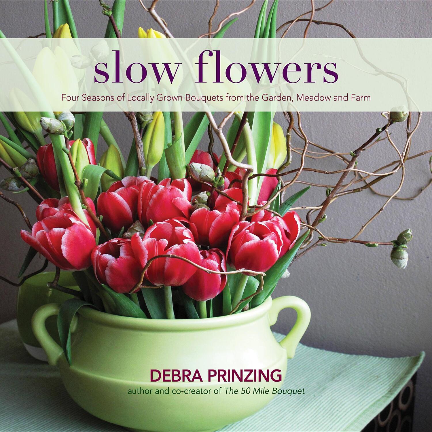 Cover: 9780983272687 | Slow Flowers: Four Seasons of Locally Grown Bouquets from the...
