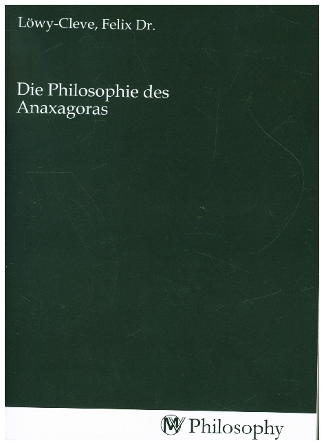 Cover: 9783968807317 | Die Philosophie des Anaxagoras | Felix Dr. Löwy-Cleve | Taschenbuch