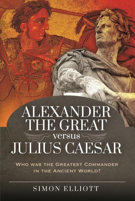 Cover: 9781526765642 | Alexander the Great versus Julius Caesar | Simon Elliott | Buch | 2021