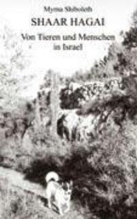 Cover: 9783833415999 | Shaar Hagai | Von Tieren und Menschen in Israel | Myrna Shiboleth