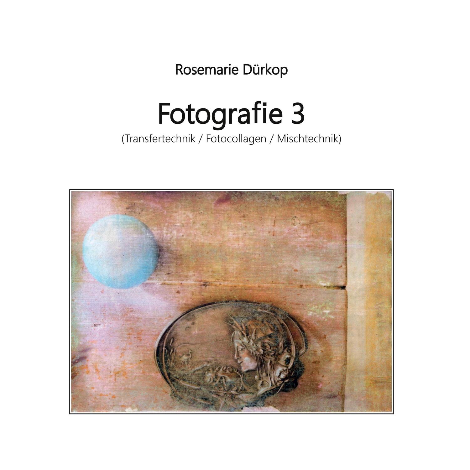 Cover: 9783754311523 | Fotografie 3 | (Transfertechnik / Fotocollagen / Mischtechnik) | Buch