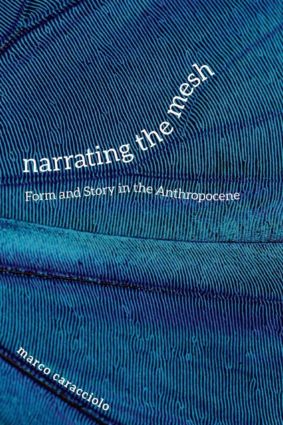 Cover: 9780813945835 | Narrating the Mesh | Form and Story in the Anthropocene | Caracciolo