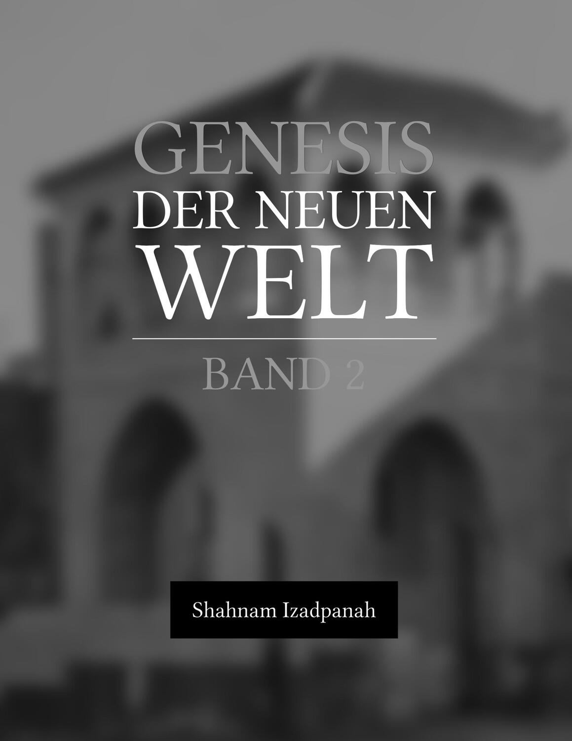 Cover: 9783743972278 | Genesis der neuen Welt | Band 2 | Shahnam Izadpanah | Taschenbuch