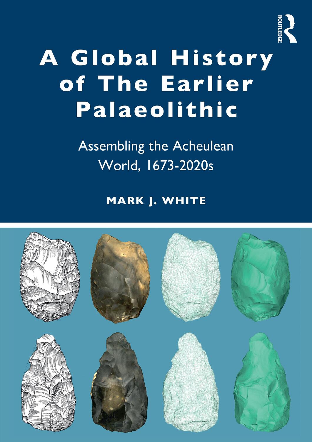 Cover: 9781032263298 | A Global History of The Earlier Palaeolithic | Mark J. White | Buch