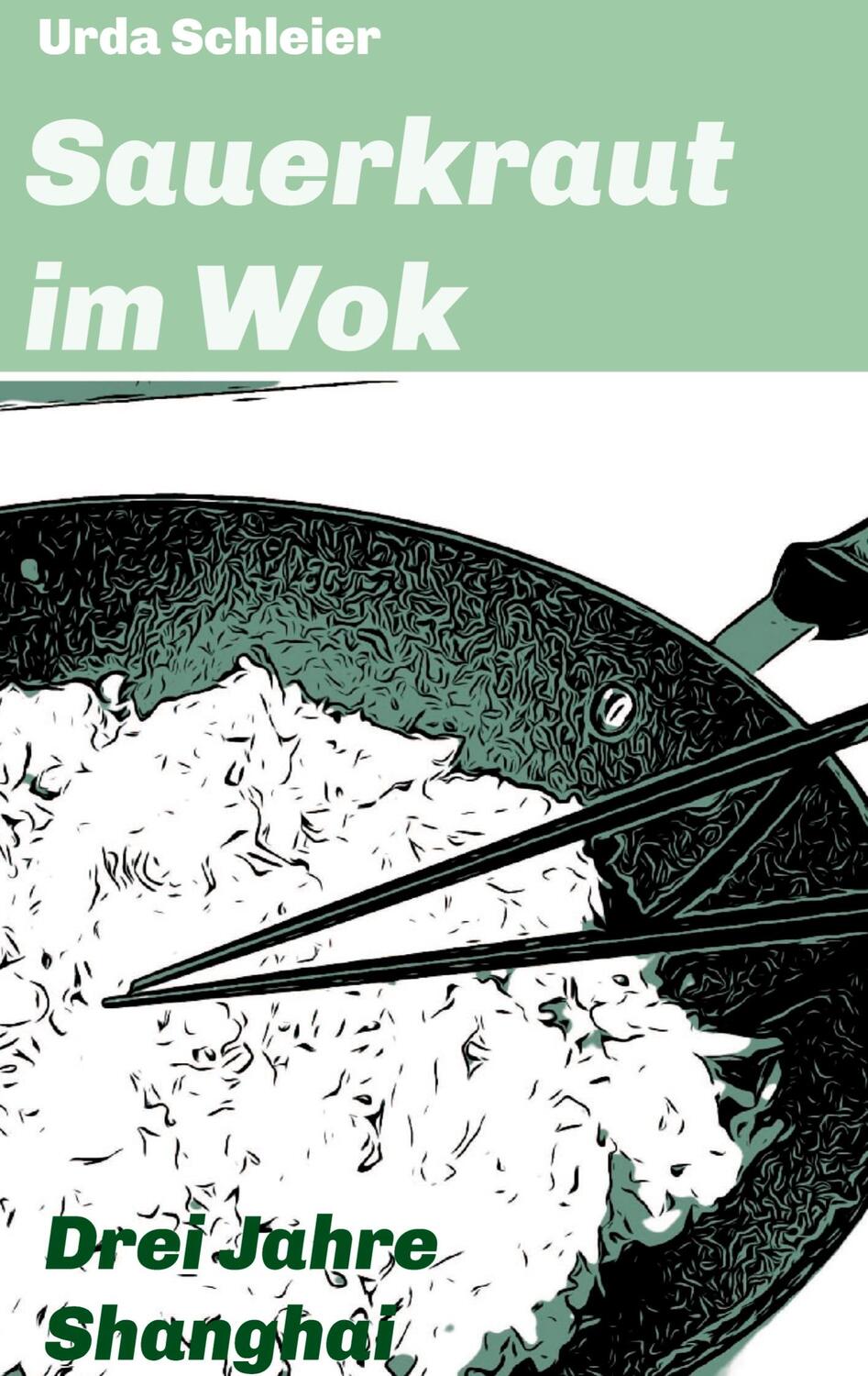 Cover: 9783347382855 | Sauerkraut im Wok | Drei Jahre Shanghai | Urda Schleier | Taschenbuch