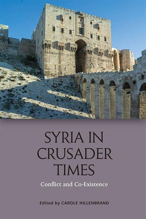 Cover: 9781474429719 | Syria in Crusader Times: Conflict and Co-Existence | Hillenbrand
