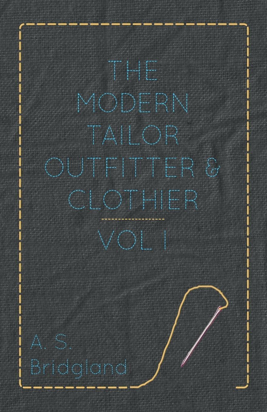 Cover: 9781445505350 | The Modern Tailor Outfitter and Clothier - Vol. I. | A. S. Bridgland