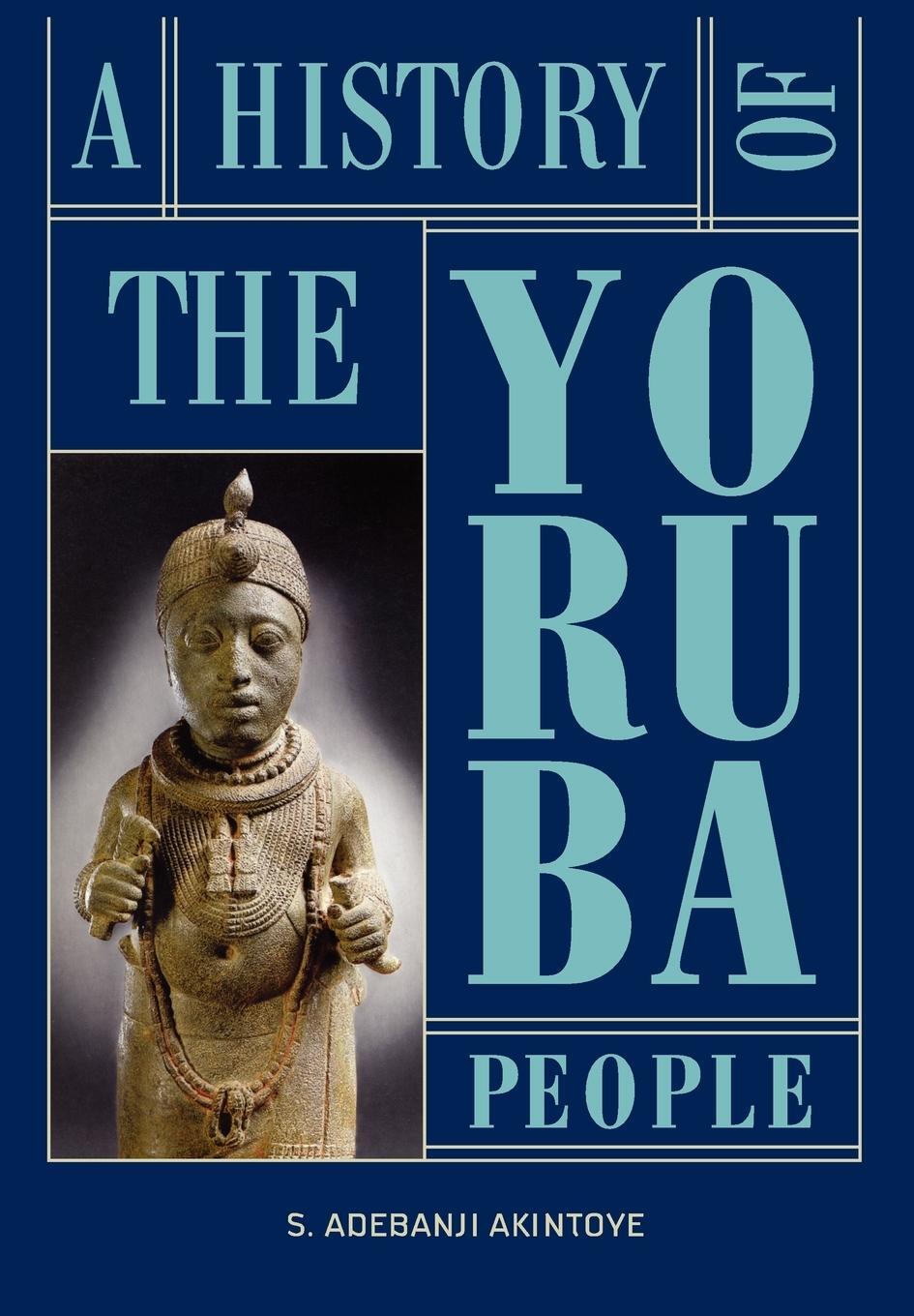 Cover: 9782359260052 | A History of the Yoruba People | Stephen Adebanji Akintoye | Buch