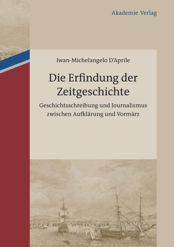 Cover: 9783050051864 | Die Erfindung der Zeitgeschichte | Iwan-Michelangelo D´Aprile | Buch