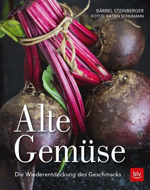 Cover: 9783835417038 | Alte Gemüse | Die Wiederentdeckung des Geschmacks | Bärbel Steinberger