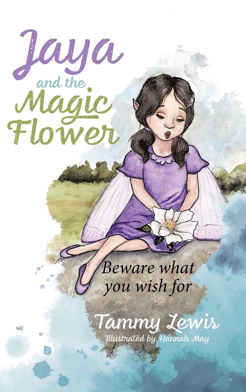 Cover: 9780228889724 | Jaya and the Magic Flower | Beware what you wish for | Tammy Lewis