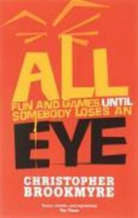 Bild: 9780349117454 | All Fun And Games Until Somebody Loses An Eye | Christopher Brookmyre