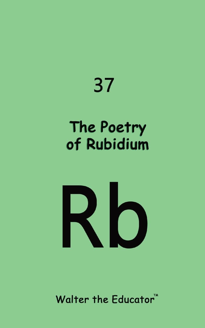 Cover: 9798869039255 | The Poetry of Rubidium | Walter the Educator | Taschenbuch | Paperback