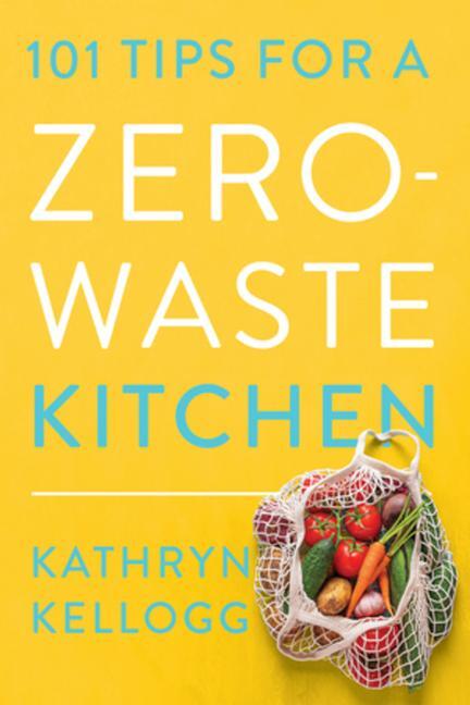 Cover: 9781682688922 | 101 Tips for a Zero-Waste Kitchen | Kathryn Kellogg | Taschenbuch