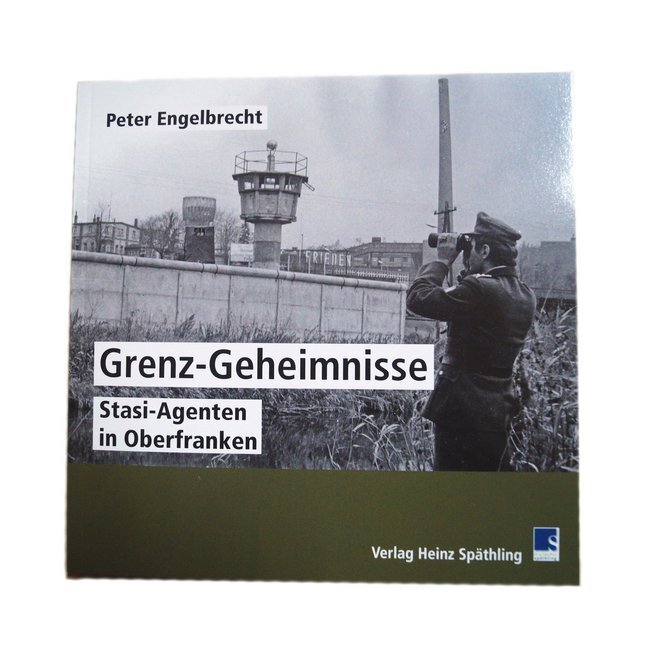 Cover: 9783942668330 | Grenz Geheimnisse | Stasi-Agenten in Oberfranken | Peter Engelbrecht