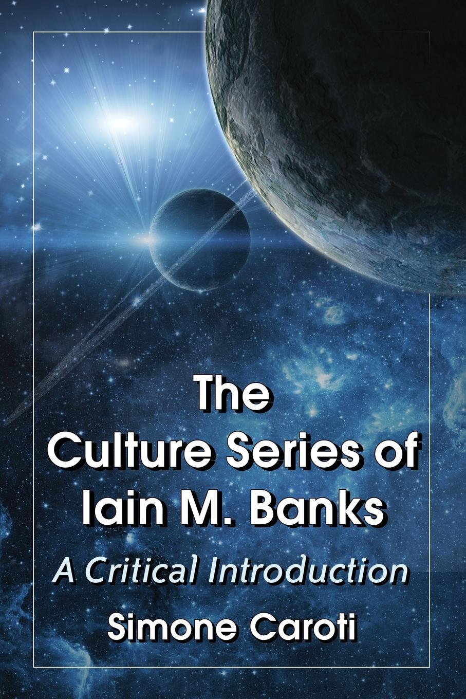 Cover: 9780786494477 | Culture Series of Iain M. Banks | A Critical Introduction | Caroti