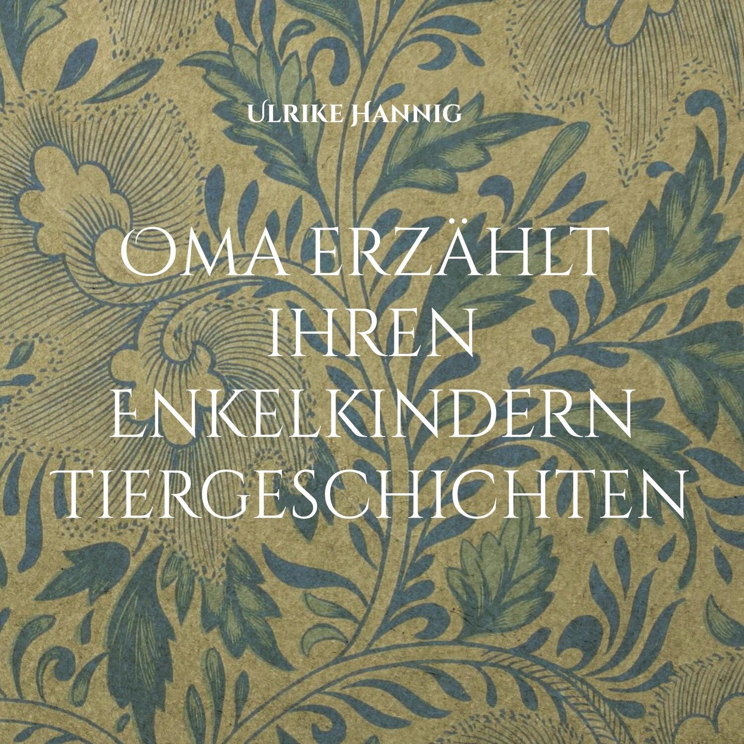 Cover: 9783756232826 | Oma erzählt ihren Enkelkindern Tiergeschichten | DE | Ulrike Hannig