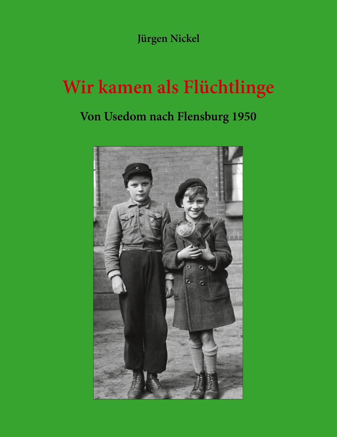 Cover: 9783753441580 | Wir kamen als Flüchtlinge | Von Usedom nach Flensburg 1950 | Nickel