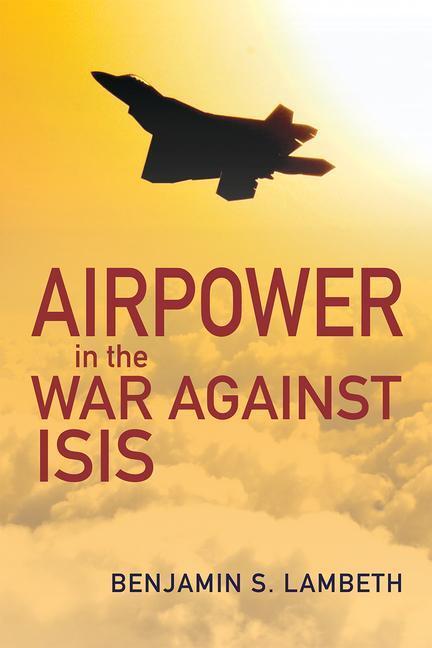 Cover: 9781682475577 | AIRPOWER IN THE WAR AGAINST IS | Benjamin S. Lambeth | Gebunden | 2021