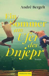 Cover: 9783963118807 | Ein Sommer am Ufer des Dnjepr | Roman | André Bergelt | Taschenbuch