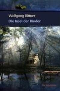 Cover: 9783869060828 | Die Insel der Kinder | Roman | Wolfgang Bittner | Taschenbuch | 2009