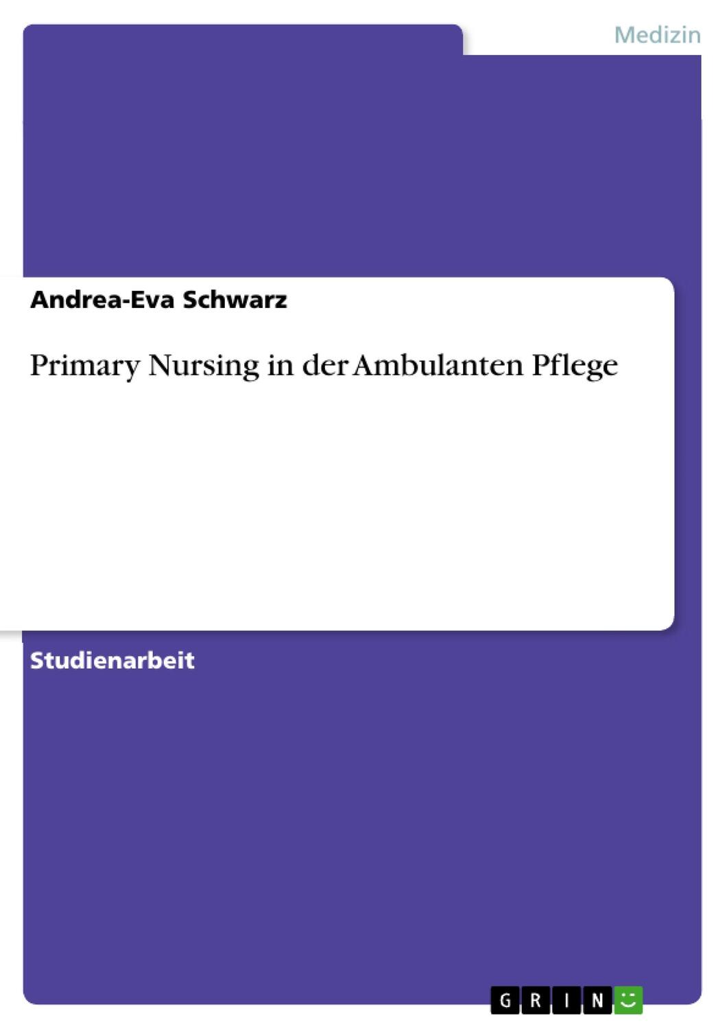 Cover: 9783638653466 | Primary Nursing in der Ambulanten Pflege | Andrea-Eva Schwarz | Buch