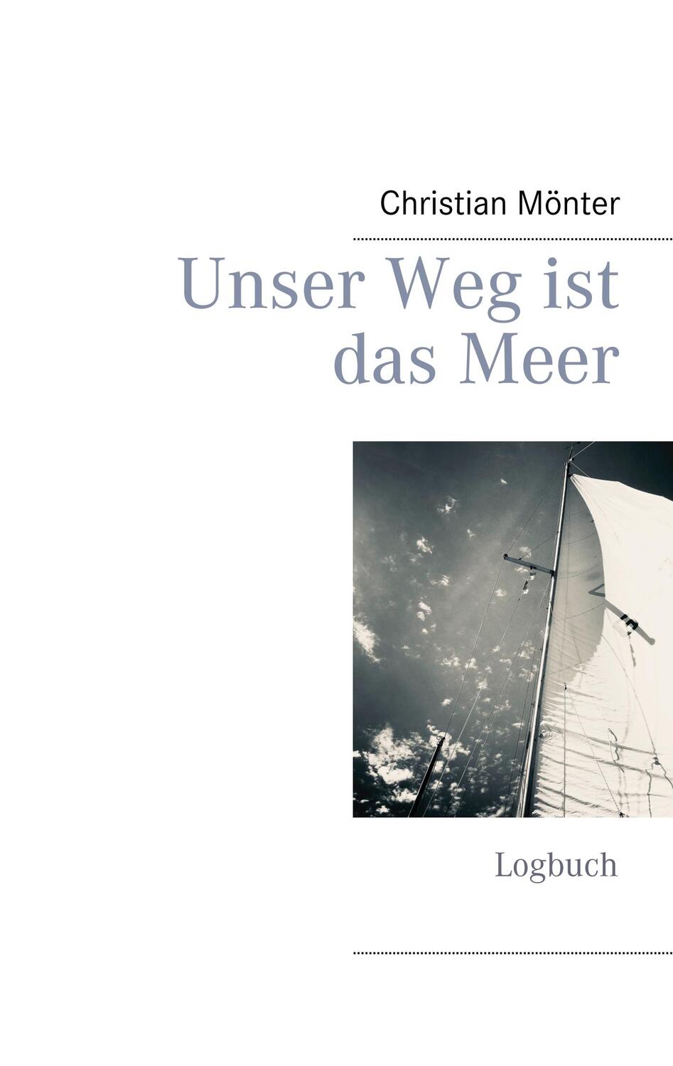 Cover: 9783749465712 | Unser Weg ist das Meer | Logbuch | Christian Mönter | Taschenbuch