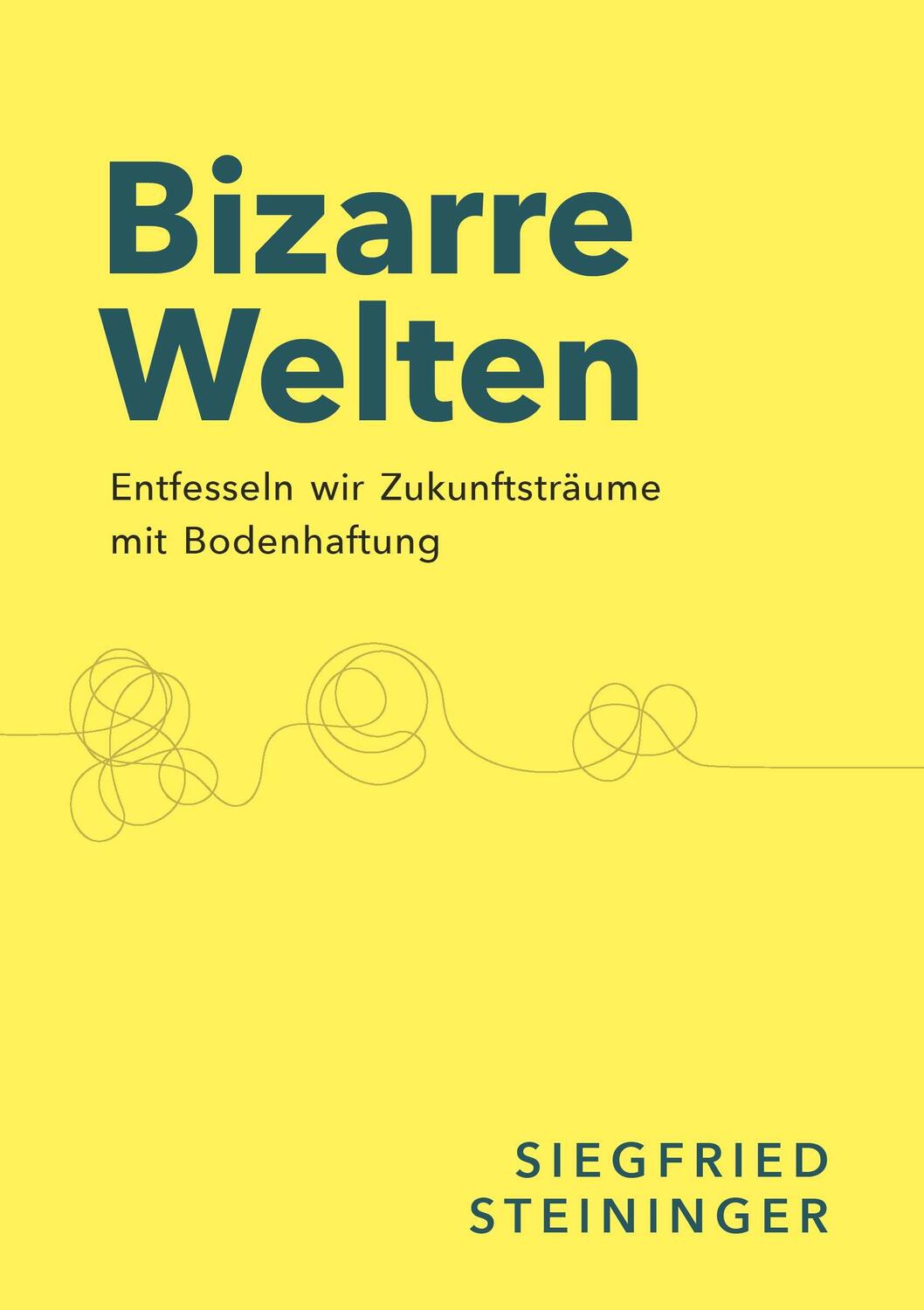 Cover: 9783991655015 | Bizarre Welten | Entfesseln wir Zukunftsträume mit Bodenhaftung | Buch